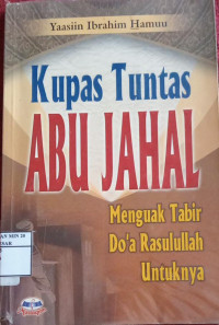 Kupas Tuntas Abu Jahal Menguak Tabir Do'a Rasulullah Untuknya