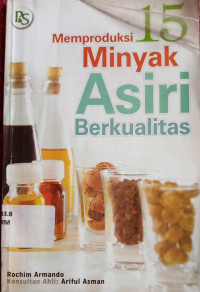 Memproduksi 15 Jenis Minyak Asiri Berkualitas