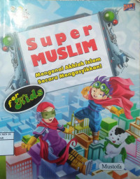 Super Muslim (Mengenal Akhlak Islam Secara Mengasyikkan