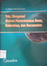 Yuk, mengenal system pemerintahan desa, kelurahan, dan kecematan
